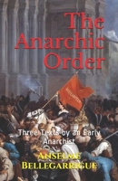 The Anarchic Order: Three Texts by an Early Anarchist 1791540171 Book Cover