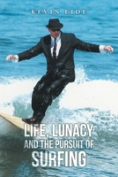 LIFE, LUNACY AND THE PURSUIT OF SURFING 1665791284 Book Cover