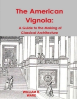 The American Vignola: A Guide to the Making of Classical Architecture (The Classical America Series in Art and Architecture) 0486283100 Book Cover