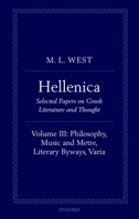 Hellenica: Volume III: Philosophy, Music and Metre, Literary Byways, Varia 0199605033 Book Cover