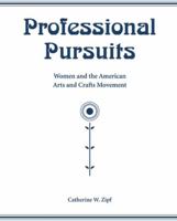 Professional Pursuits: Women and the American Arts and Crafts Movement 1572336013 Book Cover