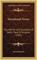 Devotional Verses; Founded on and Illustrative of Select Texts of Scripture 0548707952 Book Cover