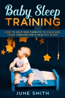 Baby Sleep Training: How to Help New Parents to Calm and Train Toddler for a Healthy Sleep B08D4V8CX1 Book Cover