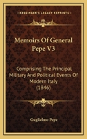 Memoirs Of General Pepe V3: Comprising The Principal Military And Political Events Of Modern Italy 112000389X Book Cover