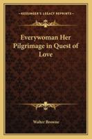 Everywoman Her Pilgrimage in Quest of Love 0766199401 Book Cover