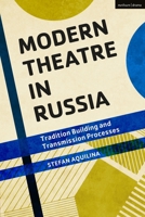 Modern Theatre in Russia: Tradition Building and Transmission Processes 1350246670 Book Cover