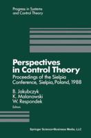 Perspectives in Control Theory: Proceedings of the Sielpia Conference, Sielpia, Poland September 19-24, 1988 (Progress in Systems and Control Theory) 1475721072 Book Cover