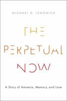 The Perpetual Now: A Story of Amnesia, Memory, and Love 1101872535 Book Cover