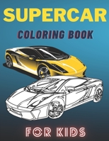 Supercar Coloring Book For Kids: A Collection Of The Greatest Sport And Luxury Car Designs To Color For Boys And Girls, Patterns For Relaxation And Stress Relief For Kids And Adults B08F6TVSZX Book Cover