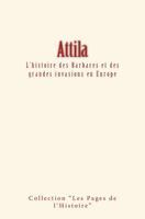 Attila: L'Histoire Des Barbares Et Des Grandes Invasions En Europe 2366595018 Book Cover