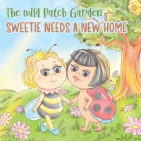 The Wild Patch Garden: Sweetie Needs a New Home B09KDYM2LY Book Cover