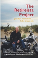 The Retireista Project: goodbye retirement...hello dream job 1916450202 Book Cover