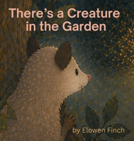 There's a Creature in the Garden 1764644328 Book Cover