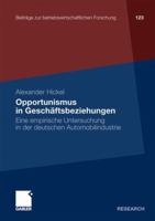 Opportunismus in Geschftsbeziehungen: Eine Empirische Untersuchung in Der Deutschen Automobilindustrie 3834928631 Book Cover