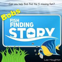 Childrens book: Bobs Fish Finding Story: Childrens picture book for 3-5 year olds (kids book) 1537478435 Book Cover