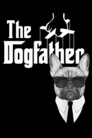 The Dogfather: The Dogfather French Bulldog Frenchie Dog Journal/Notebook Blank Lined Ruled 6x9 100 Pages 169557513X Book Cover