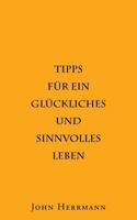 Tipps für ein glückliches und sinnvolles Leben 1494935384 Book Cover