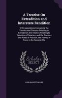 A Treatise on Extradition and Interstate Rendition 1289347042 Book Cover