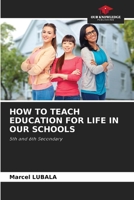 How to Teach Education for Life in Our Schools 6208508126 Book Cover