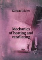 Mechanics of Heating and Ventilating: With Charts for Calculation and Examples 1022008137 Book Cover