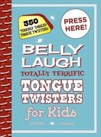 Belly Laugh Totally Terrific Tongue Twisters for Kids: 350 Terribly Tangled Tongue Twisters! 151075489X Book Cover