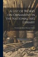 A List of Works on Ornament in the National Art Library 1021965731 Book Cover