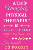 A Truly Amazing Physical Therapist Is Hard To Find Difficult To Part With And Impossible To Forget: lined notebook, Funny Physical Therapist gift 1673949754 Book Cover