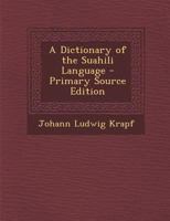 A Dictionary of the Suahili Language - Primary Source Edition 1017129436 Book Cover