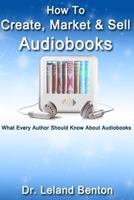 How To Create, Market & Sell Audiobooks: What Every Author Should Know About Audiobook 1496126580 Book Cover