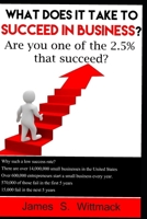 What does it take to SUCCEED in business?: Only 2.5% of businesses still exist after 10 years, will you be one of them? 1724146610 Book Cover
