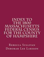 Index to the 1800 Massachusetts Federal Census for the County of Hampshire 1503059103 Book Cover