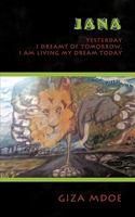 Jana: Yesterday I Dreamt of Tomorrow, I Am Living My Dream Today 1438986211 Book Cover