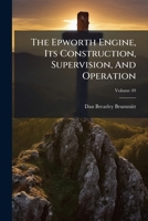 The Epworth Engine, Its Construction, Supervision, and Operation: A Companion for All League Officers, Volume 49 1245084305 Book Cover