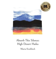 Absorb This Silence: High Desert Haiku 9699092696 Book Cover