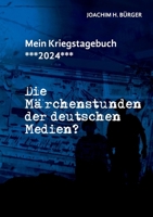 Mein Kriegstagebuch ***2024***: Die Märchenstunden der deutschen Medien? (German Edition) 3769351983 Book Cover