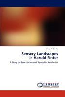 Sensory Landscapes in Harold Pinter: A Study on Ecocriticism and Symbolist Aesthetics 3846545147 Book Cover
