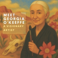 Meet Georgia O'keeffe: A Visionary Artist (Inspired by the Masters) B0FCDCMCWD Book Cover