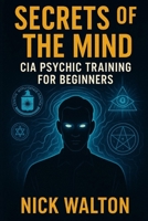 Secrets of the Mind: CIA Psychic Training for Beginners B0FL87S6KP Book Cover