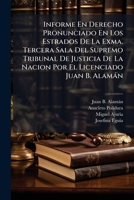Informe En Derecho Pronunciado En Los Estrados De La Exma. Tercera Sala Del Supremo Tribunal De Justicia De La Nacion Por El Licenciado Juan B. ... Doña Josefina Eguía,... 1274915287 Book Cover