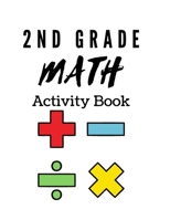 2nd Grade Math Activity Book: math basics, add and subtract and much more! B0948GNMGJ Book Cover