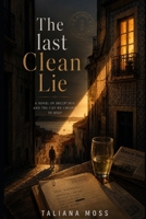 THE LAST CLEAN LIE: A Novel of Deception and the Lies We Choose to Keep B0H6L95PXG Book Cover
