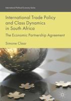 International Trade Policy and Class Dynamics in South Africa: The Economic Partnership Agreement 3319880888 Book Cover