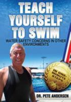 Teach Yourself To Swim Water Safety Concerns In Other Environments: In One Minute Steps 0989946835 Book Cover