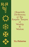 Glossolalic Dictionary of the Angelic Tongue of Worship and Warfare 1481902563 Book Cover