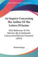 An Inquiry Concerning The Author Of The Letters Of Junius: With Reference To The Memoirs By A Celebrated Literary And Political Character (1814) 1165261235 Book Cover