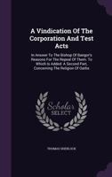 A Vindication of the Corporation and Test Acts 1171071310 Book Cover