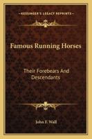 Famous running horses, their forebears and descendants 1163191671 Book Cover