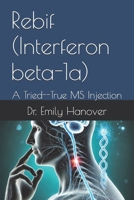 Rebif (Interferon beta-1a): A Tried--True MS Injection B0F143DFT3 Book Cover