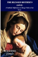 The Blessed Mother's Love: A Catholic Reflection on Mary’s Role in Our Lives B0DVH2SJN6 Book Cover