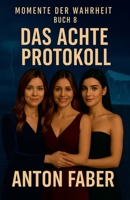 Das Achte Protokoll (Momente Der Wahrheit) (German Edition) B0GDTFHDCF Book Cover